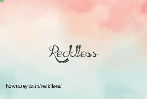 Recklless