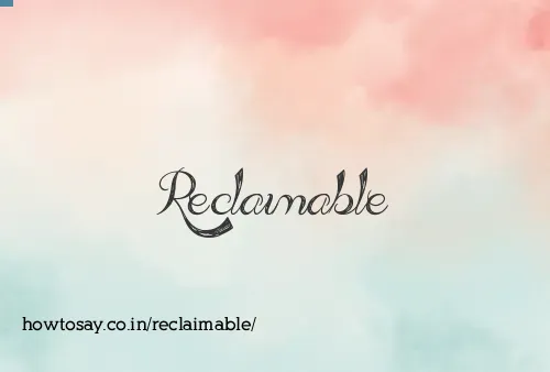 Reclaimable