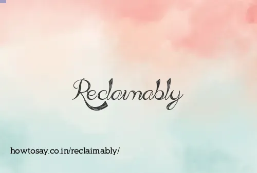 Reclaimably