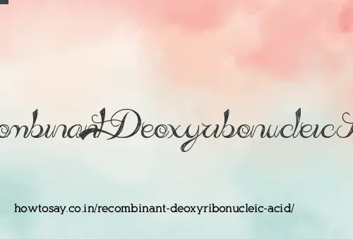 Recombinant Deoxyribonucleic Acid