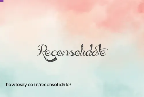 Reconsolidate