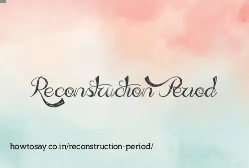 Reconstruction Period