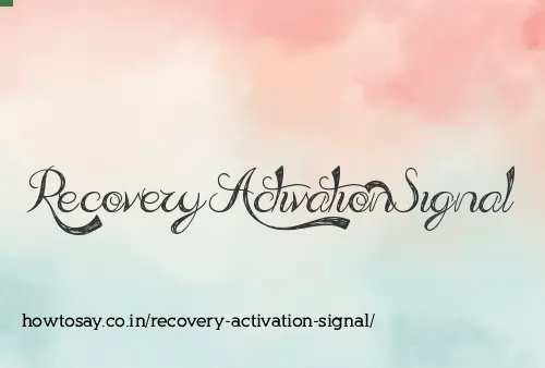 Recovery Activation Signal