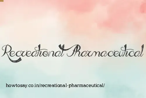 Recreational Pharmaceutical