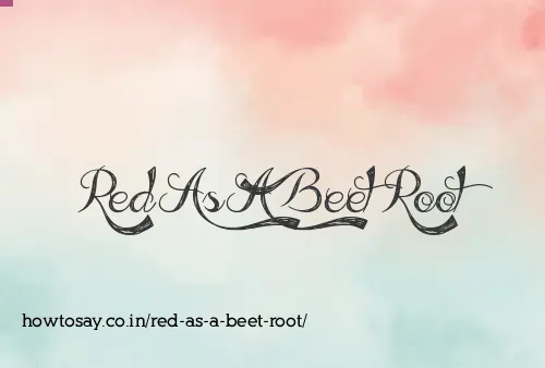 Red As A Beet Root