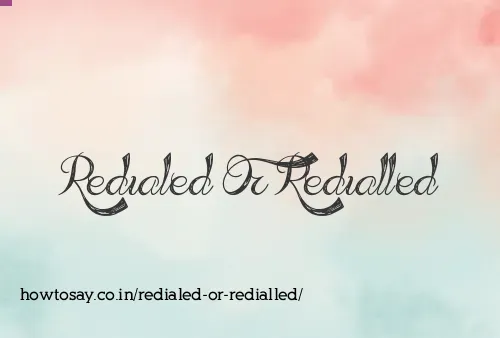 Redialed Or Redialled