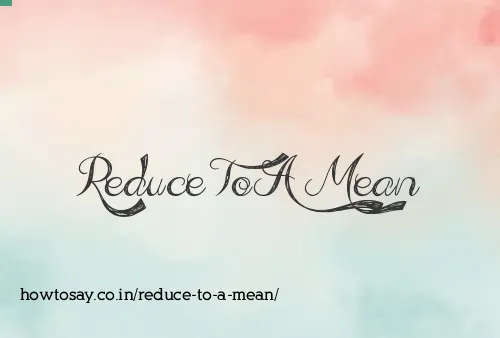 Reduce To A Mean