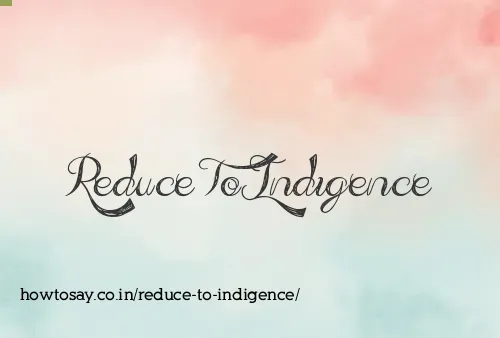 Reduce To Indigence
