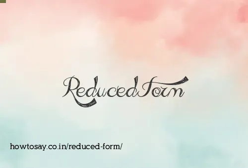 Reduced Form