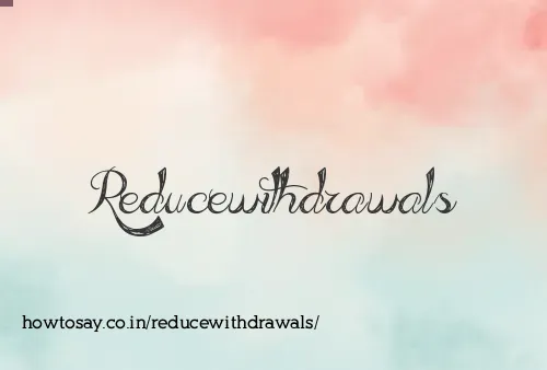 Reducewithdrawals