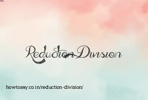 Reduction Division