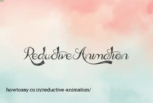 Reductive Animation