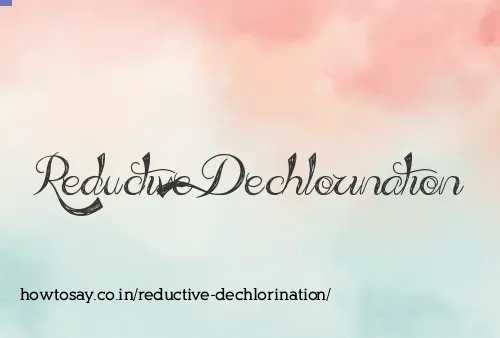 Reductive Dechlorination