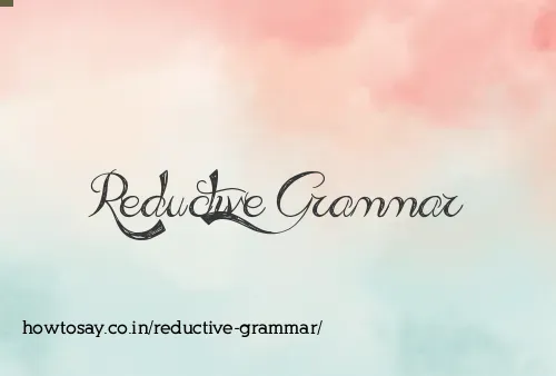 Reductive Grammar