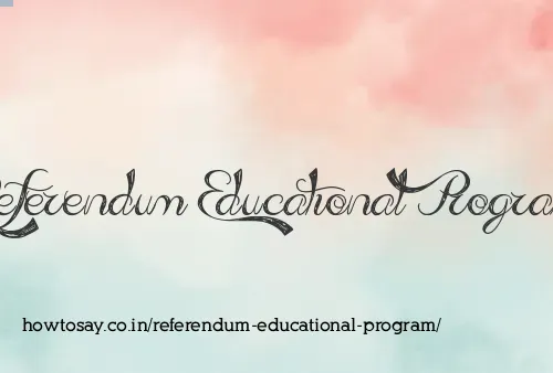 Referendum Educational Program