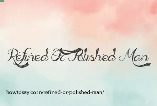 Refined Or Polished Man