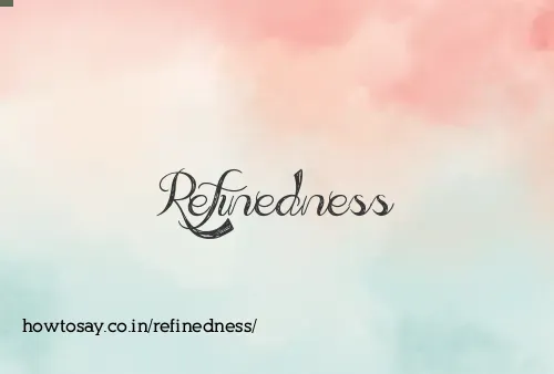 Refinedness