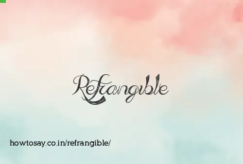 Refrangible