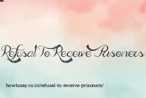Refusal To Receive Prisoners