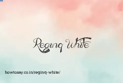 Reginq White