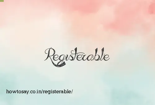 Registerable