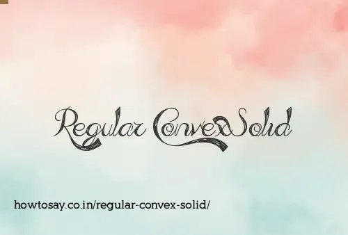 Regular Convex Solid