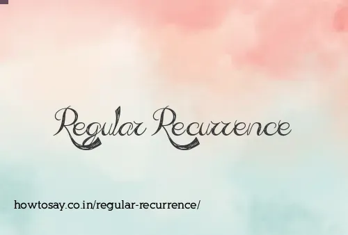 Regular Recurrence