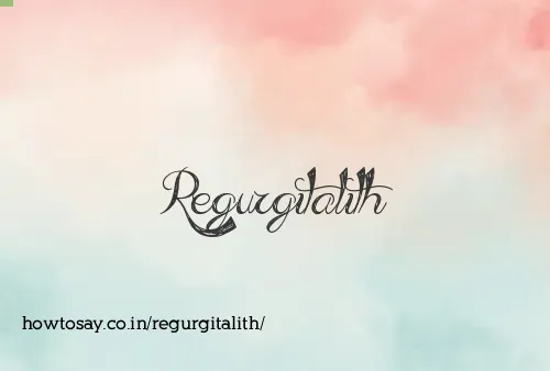 Regurgitalith