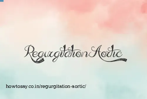 Regurgitation Aortic