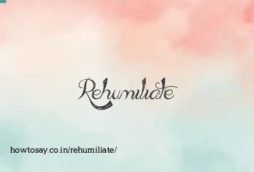 Rehumiliate