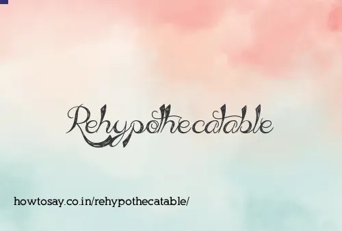 Rehypothecatable