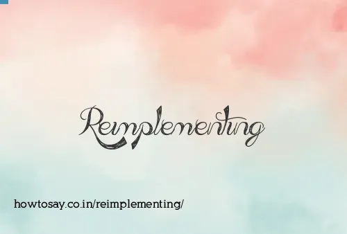Reimplementing
