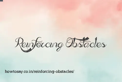 Reinforcing Obstacles