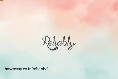 Reliably