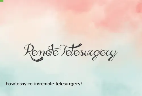 Remote Telesurgery