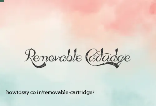 Removable Cartridge
