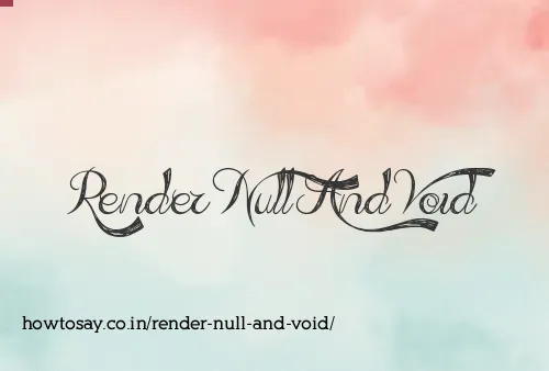 Render Null And Void