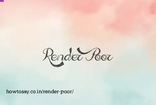 Render Poor