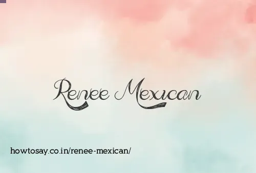 Renee Mexican