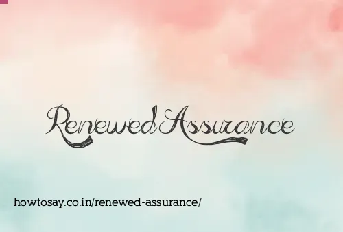 Renewed Assurance