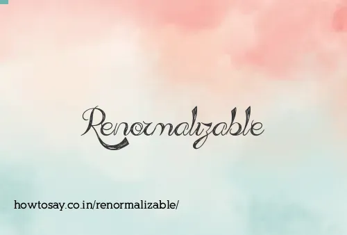 Renormalizable