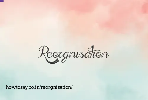 Reorgnisation