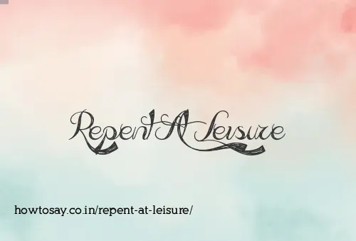 Repent At Leisure