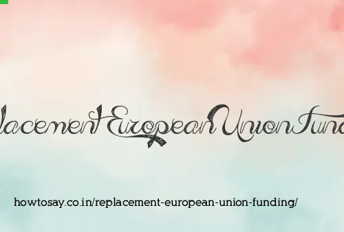 Replacement European Union Funding