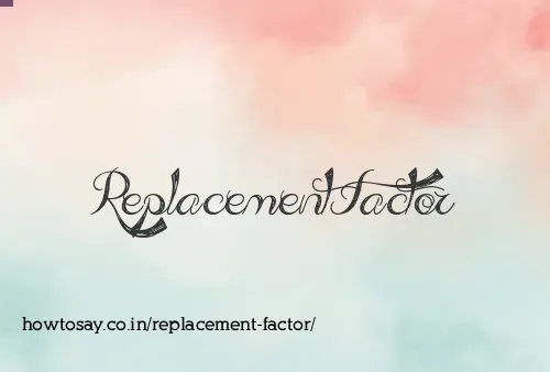 Replacement Factor