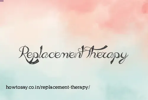 Replacement Therapy