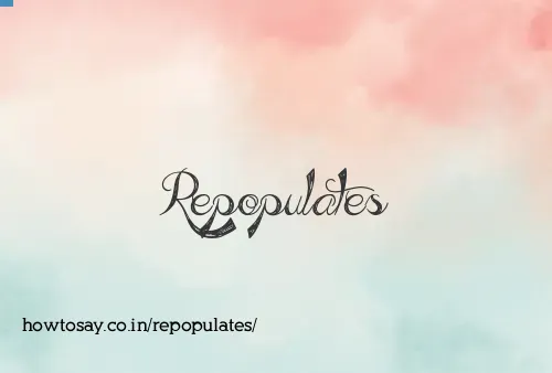 Repopulates
