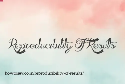 Reproducibility Of Results