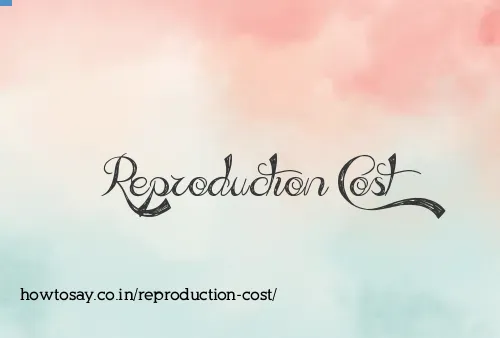 Reproduction Cost