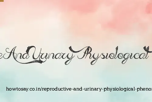 Reproductive And Urinary Physiological Phenomena